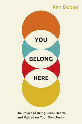 You Belong Here: The Power of Being Seen, Heard, and Valued on Your Own Terms