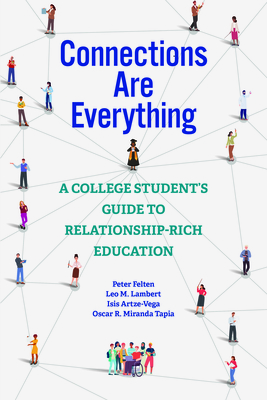 Connections Are Everything: A College Student's Guide to Relationship-Rich Education