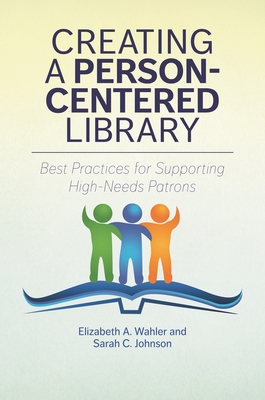 Creating a Person-Centered Library: Best Practices for Supporting High-Needs Patrons (Paperback)