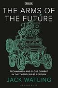 Arms of the Future, The: Technology and Close Combat in the Twenty-First Century (New Perspectives on Defence and Security)