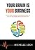 Your Brain is Your Business