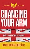 Chancing Your Arm: How I Made It Big in Britain