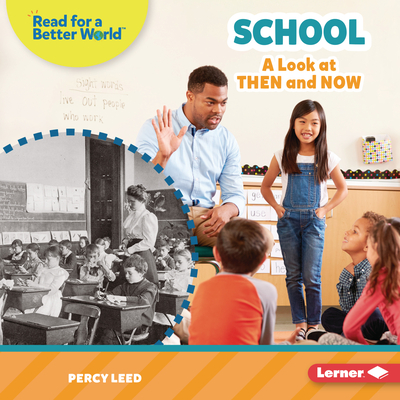 School: A Look at Then and Now (Read about the Past (Read for a Better World ™))