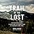 Trail of the Lost: The Relentless Search to Bring Home the Missing Hikers of the Pacific Crest Trail