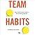 Team Habits: How Small Actions Lead to Extraordinary Results