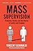 Mass Supervision: Probation, Parole, and the Illusion of Safety and Freedom