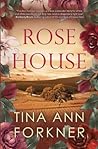 Rose House by Tina Ann Forkner