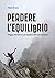 Perdere l'Equilibrio - Viaggio Attraverso gli Squilibri dell'Antropocene