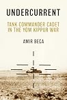 Undercurrent: Tank Commander Cadet in the Yom Kippur War Undercurrent: Tank Commander Cadet in the Yom Kippur War