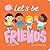 Let's Be Friends by Leah Osakwe