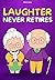 Laughter Never Retires: A Collection of Uplifting and Funny Short Stories for Elderly in Large Print, Perfect Gift For Seniors (Uplifting and Mind-Sharpening Books for the Elderly)