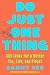 Do Just One Thing: 365 Ideas for a Better You, Life, and Planet