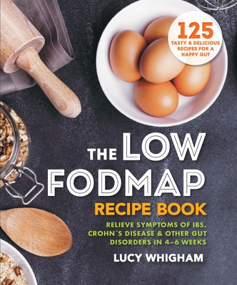 The Low-FODMAP Recipe Book: Relieve Symptoms of IBS, Crohn's Disease & Other Gut Disorders in 4–6 Weeks