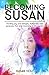 Becoming Susan: Finding joy...