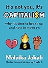It's Not You, It's Capitalism: Why It's Time to Break Up and How to Move On