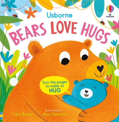 Bears Love Hugs: A Interactive Journey of Cuddles and Comfort with Cute Animals, Perfect for Snuggly Storytimes Together (Usborne Huggy Books)