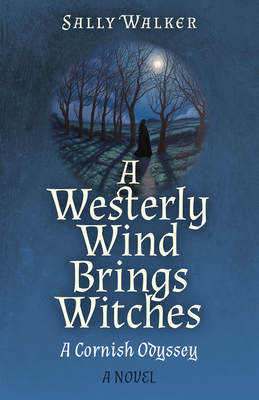 A Westerly Wind Brings Witches: A Cornish Odyssey (Paperback)