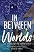In Between Worlds: The Jour...