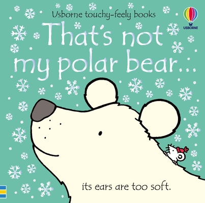 That's not my polar bear...: An Interactive, Sensory Touchy-Feely Book Featuring Animals with Tactile Patches for Babies and Toddlers (THAT'S NOT MY�, 23)