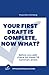 Your First Draft is Complet...