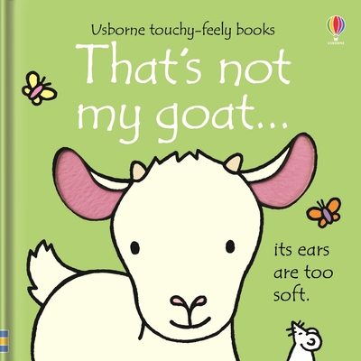 That's not my goat...: An Interactive, Sensory Touchy-Feely Book Featuring Animals with Tactile Patches for Babies and Toddlers (THAT'S NOT MY�)