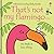 That's not my flamingo.: An Interactive, Sensory Touchy-Feely Book Featuring Animals with Tactile Patches for Babies and Toddlers (THAT'S NOT MY�)