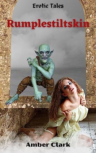 Rumplestiltskin: A short, explicit, erotic fairytale (Erotic Tales)