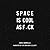 Space Is Cool as F*ck