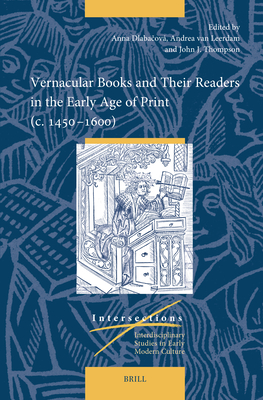 Vernacular Books and Their Readers in the Early Age of Print (c. 1450–1600) (Intersections, 85)