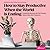 How to Stay Productive When the World Is Ending: Productivity, Burnout, and Why Everyone Needs to Relax More Except You