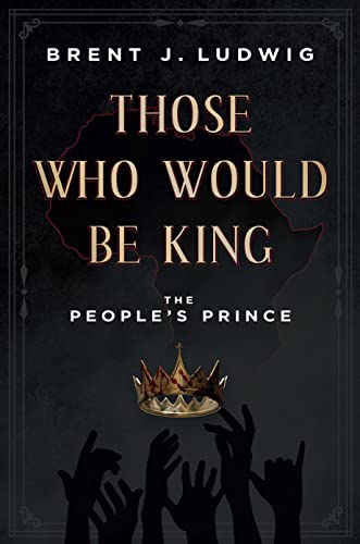 Those Who Would Be King: The People’s Prince (Kindle Edition)