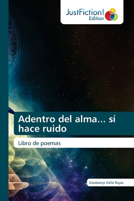 Adentro del alma... sí hace ruido: Libro de poemas (Spanish Edition)