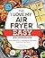 The "I Love My Air Fryer" Easy Recipes Book: From Pancake Muffins to Honey Balsamic Chicken Wings, 175 Quick and Easy Recipes ("I Love My" Cookbook Series)