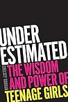 Book cover for Underestimated: The Wisdom and Power of Teenage Girls