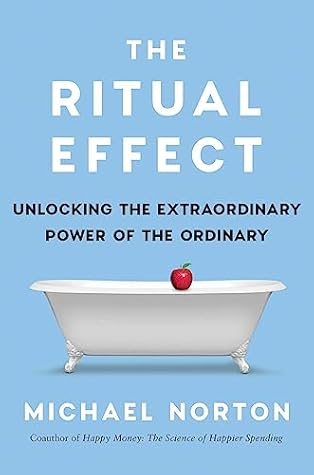 The Ritual Effect: From Habit to Ritual, Harness the Surprising Power of Everyday Actions