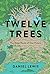 Twelve Trees: The Deep Roots of Our Future