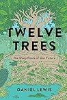 Twelve Trees: The Deep Roots of Our Future Book cover for Twelve Trees: The Deep Roots of Our Future