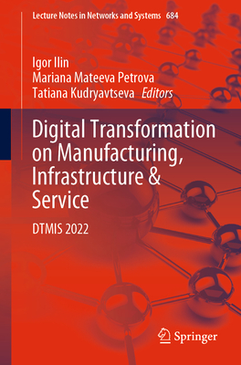 Digital Transformation on Manufacturing, Infrastructure & Service: DTMIS 2022 (Lecture Notes in Networks and Systems, 684)