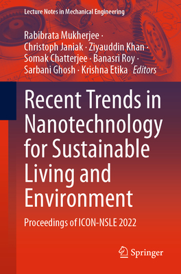 Recent Trends in Nanotechnology for Sustainable Living and Environment: Proceedings of ICON-NSLE 2022 (Lecture Notes in Mechanical Engineering)