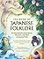 The Book of Japanese Folklore: An Encyclopedia of the Spirits, Monsters, and Yokai of Japanese Myth: The Stories of the Mischievous Kappa, Trickster Kitsune, Horrendous Oni, and More