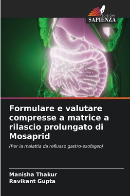 Formulare e valutare compresse a matrice a rilascio prolungato di Mosaprid: (Per la malattia da reflusso gastro-esofageo) (Italian Edition)