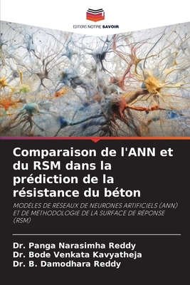 Comparaison de l'ANN et du RSM dans la prédiction de la résistance du béton: MODÈLES DE RÉSEAUX DE NEURONES ARTIFICIELS (ANN) ET DE MÉTHODOLOGIE DE LA SURFACE DE RÉPONSE (RSM) (French Edition)