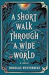 A Short Walk Through a Wide World by Douglas Westerbeke
