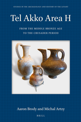 Tel Akko Area H: from the Middle Bronze Age to the Crusader Period (Studies in the Archaeology and History of the Levant, 10)