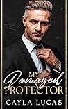 My Damaged Protector by Cayla Lucas