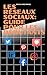 Les réseaux sociaux: Guide ...