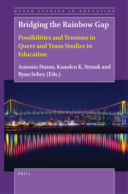 Bridging the Rainbow Gap: Possibilities and Tensions in Queer and Trans Studies in Education (Queer Studies in Education, 1)
