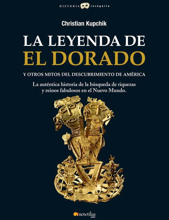 La leyenda de El Dorado nueva edición: Y otros mitos del descubrimiento de América (Paperback)