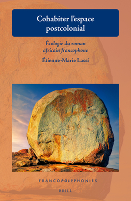 Cohabiter l’espace postcolonial: Écologie du roman africain francophone (Francopolyphonies, 33) (French Edition)