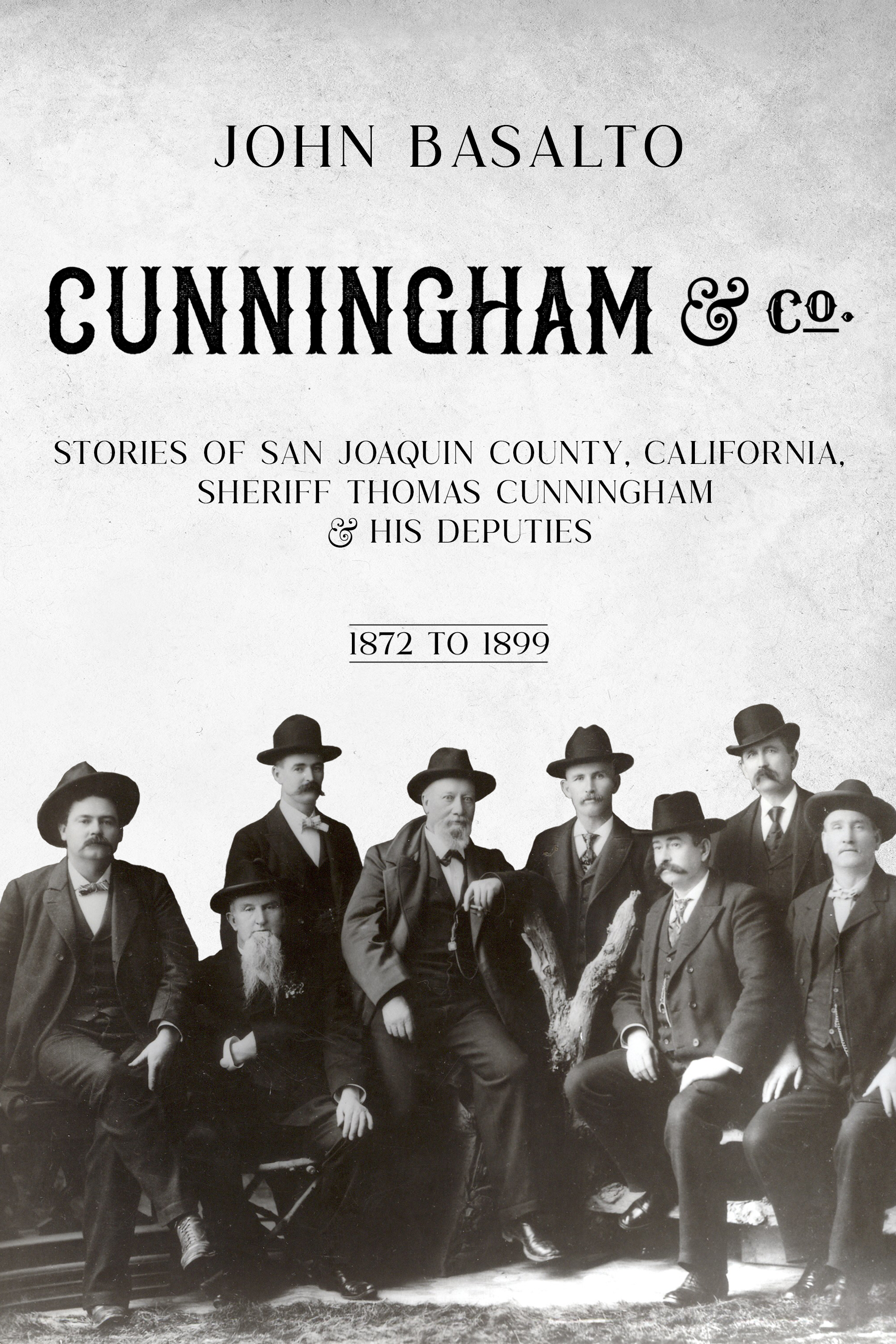 Cunningham & Co.: Stories of San Joaquin County, California, Sheriff Thomas Cunningham & His Deputies